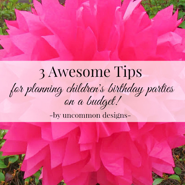 3 awesome tips for planning childrens birthday parties on a budget my tried and true